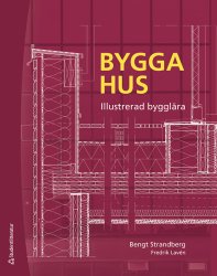 Bygga hus - Illustrerad bygglära. 4 uppl.